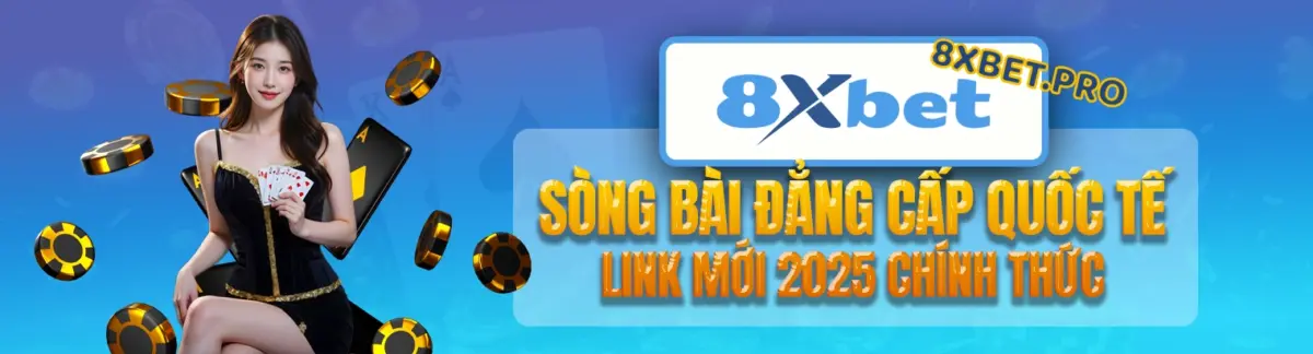Link sòng bài quốc tế chính thức 2025 tại 8XBET