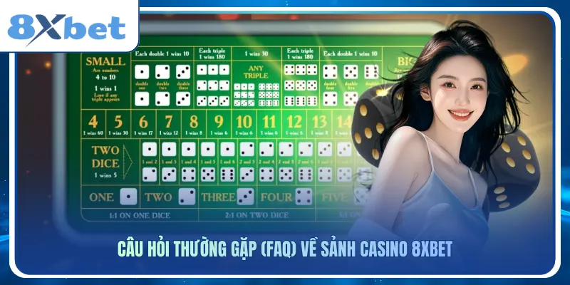 Câu hỏi thường gặp (FAQ) về sảnh casino 8xbet