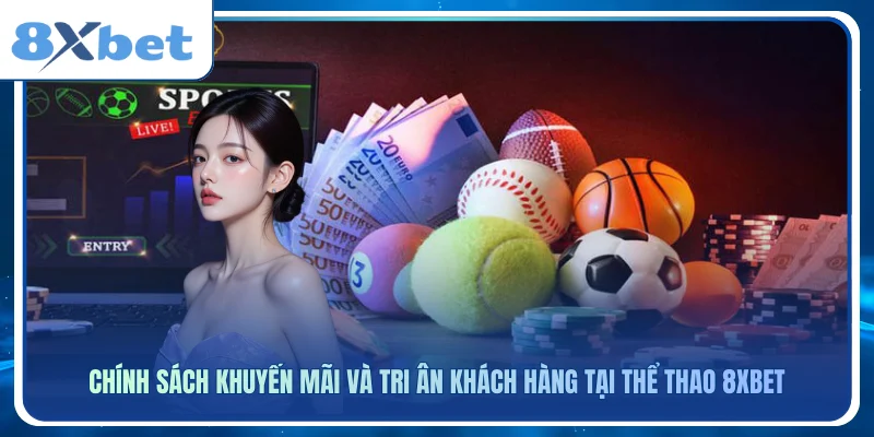 Chính sách khuyến mãi và tri ân khách hàng tại thể thao 8xbet