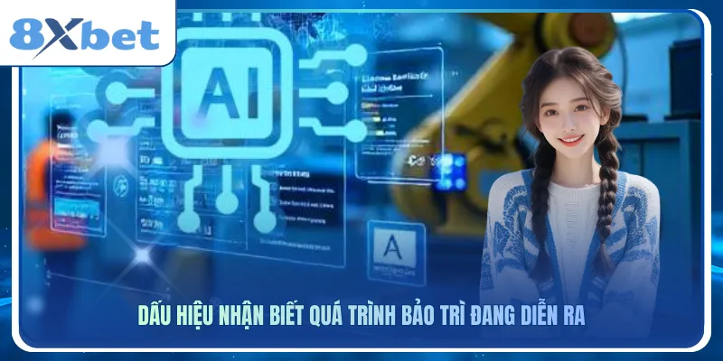 Dấu hiệu nhận biết quá trình bảo trì đang diễn ra