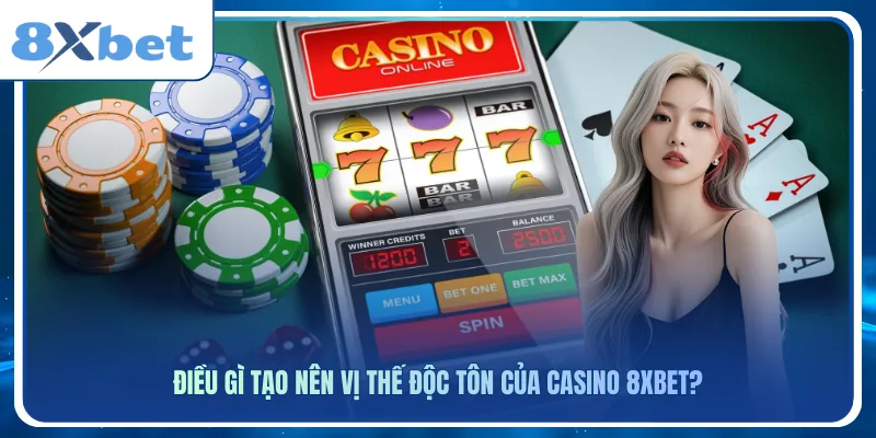 Điều gì tạo nên vị thế độc tôn của casino 8xbet?
