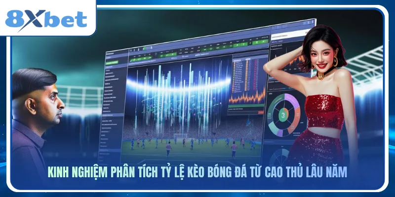Kinh nghiệm phân tích tỷ lệ kèo bóng đá từ cao thủ lâu năm
