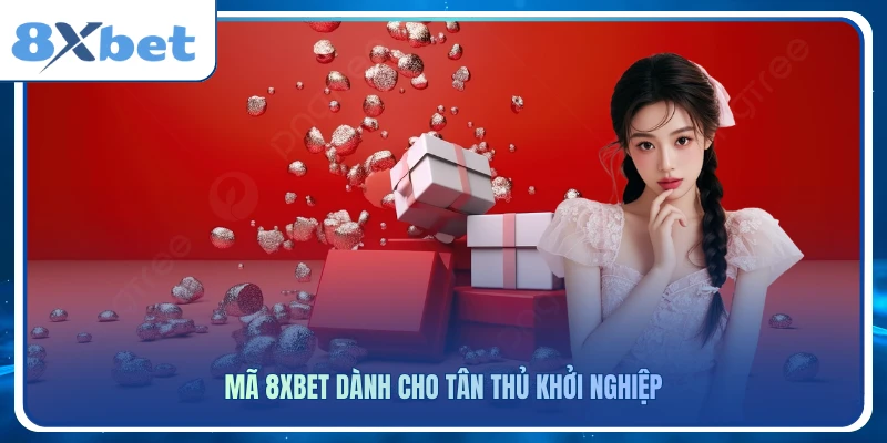 Mã 8xbet dành cho tân thủ khởi nghiệp