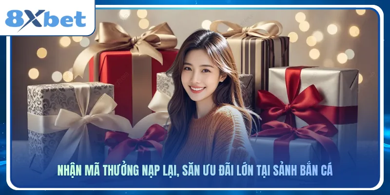 Nhận mã thưởng nạp lại, săn ưu đãi lớn tại sảnh bắn cá