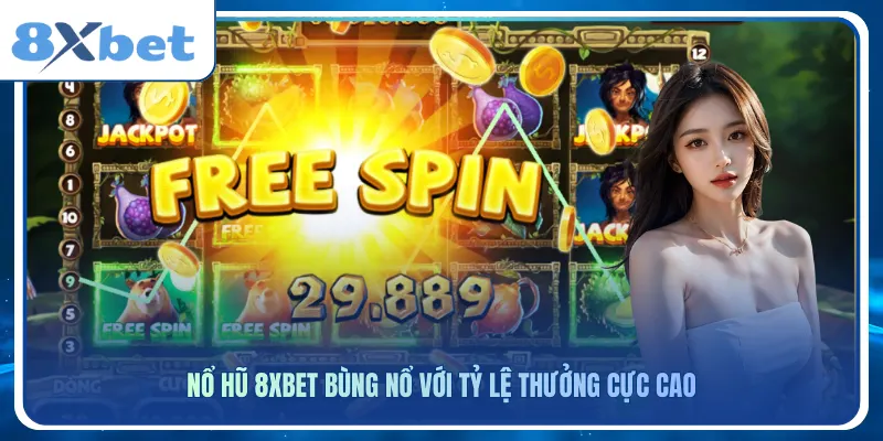Nổ hũ 8xbet bùng nổ với tỷ lệ thưởng cực cao