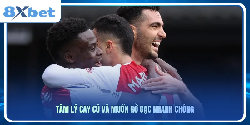 Tâm lý cay cú và muốn gỡ gạc nhanh chóng