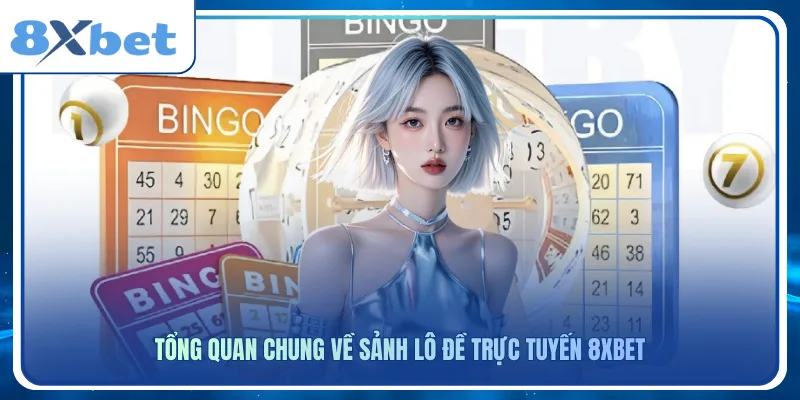 Tổng quan chung về sảnh lô đề trực tuyến 8xbet