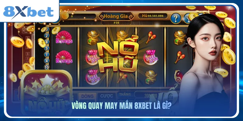 Vòng quay may mắn 8xbet là gì?